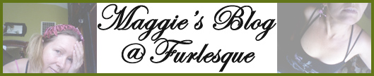 Maggie's Blog at Furlesque
